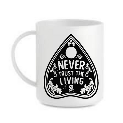 "Never Trust The Living" 11oz Mug