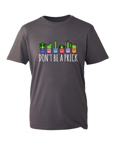 "Don't Be A Prick" Unisex Organic T-Shirt