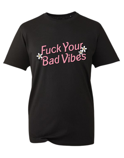 "Fuck Your Bad Vibes" Unisex Organic T-Shirt