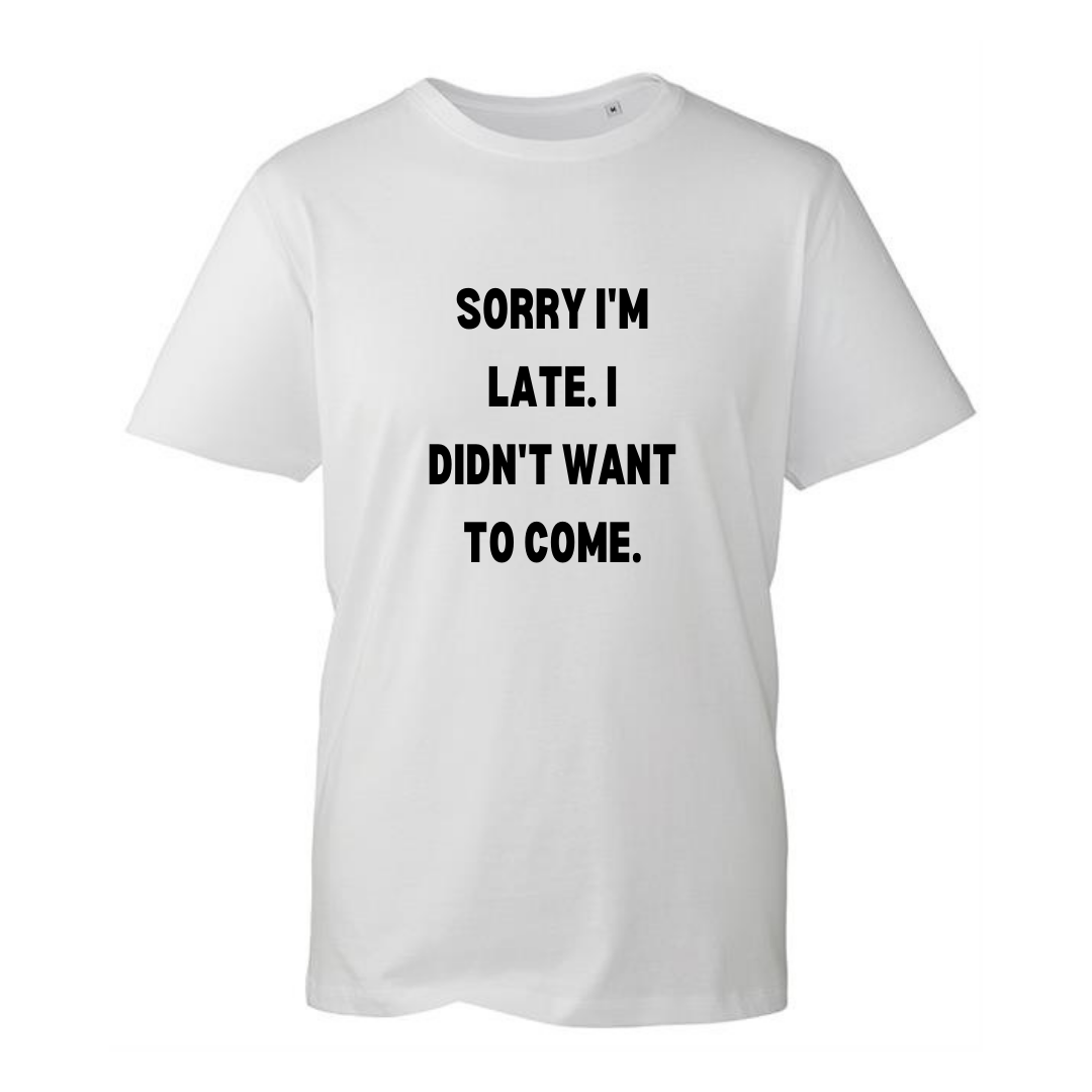"Sorry I'm Late" Unisex Organic T-Shirt